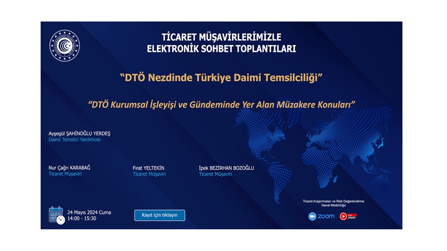 Ticaret Müşavirlerimizle Elektronik Sohbet Toplantıları - DTÖ Nezdinde Türkiye Daimi Temsilciliği - 24.05.2024